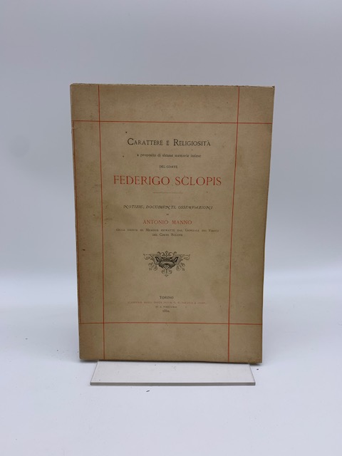 Carattere e religiosità a proposito di alcune memorie intime del Conte Federigo Sclopis. Notizie, documenti, osservazioni...colla giunta di memorie estratte dal Giornale dei viaggi del Conte Sclopis